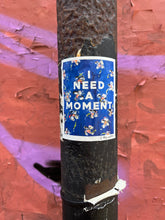"I NEED A MOMENT" sticker